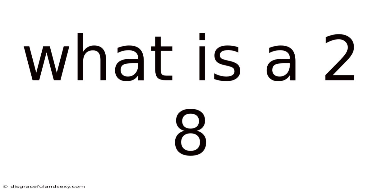 What Is A 2 8