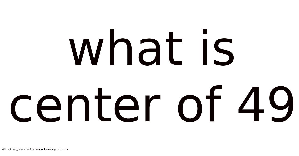 What Is Center Of 49