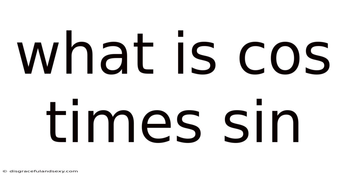 What Is Cos Times Sin