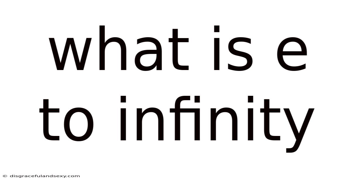 What Is E To Infinity