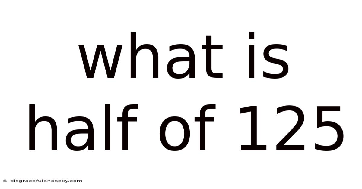 What Is Half Of 125