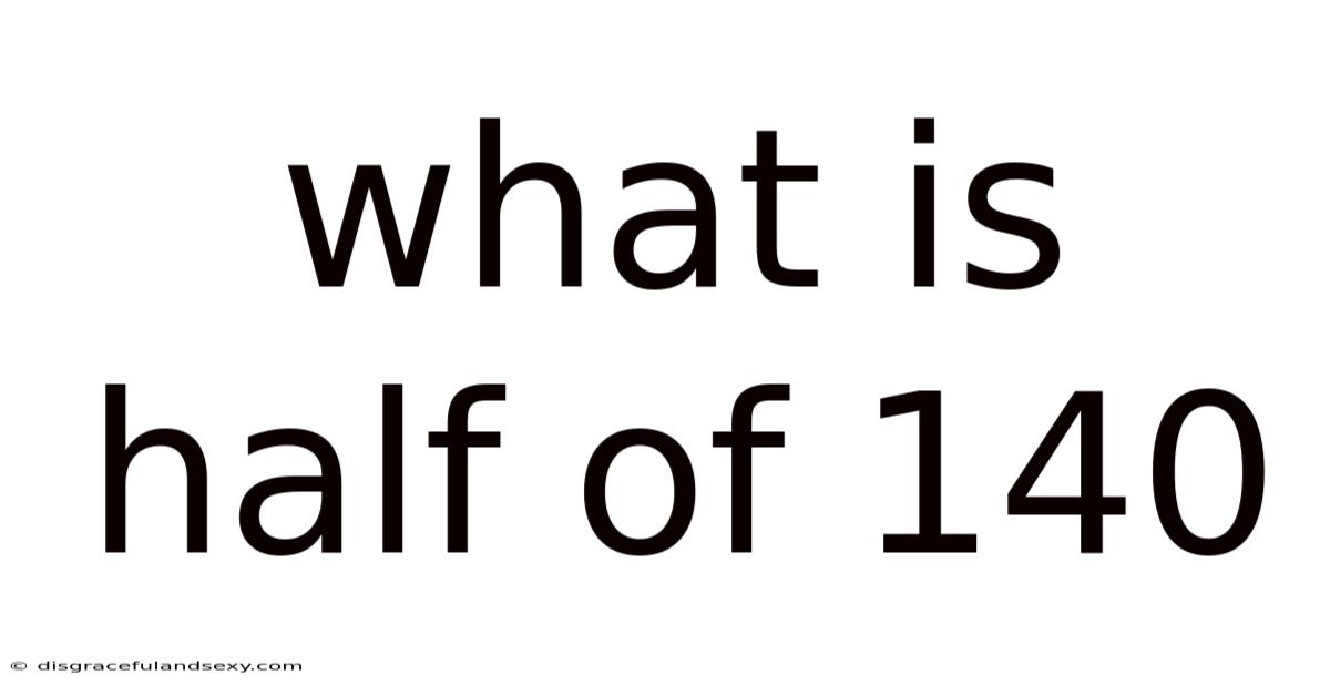 What Is Half Of 140