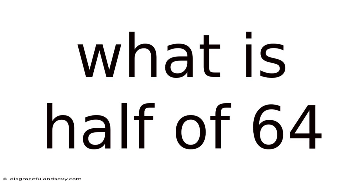 What Is Half Of 64