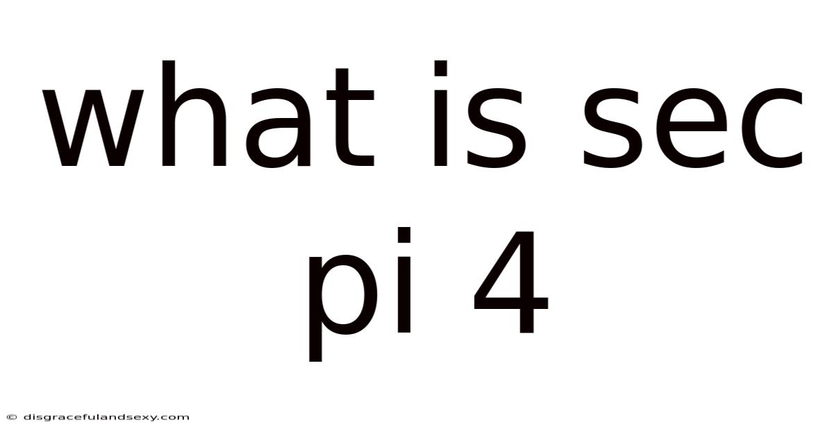 What Is Sec Pi 4