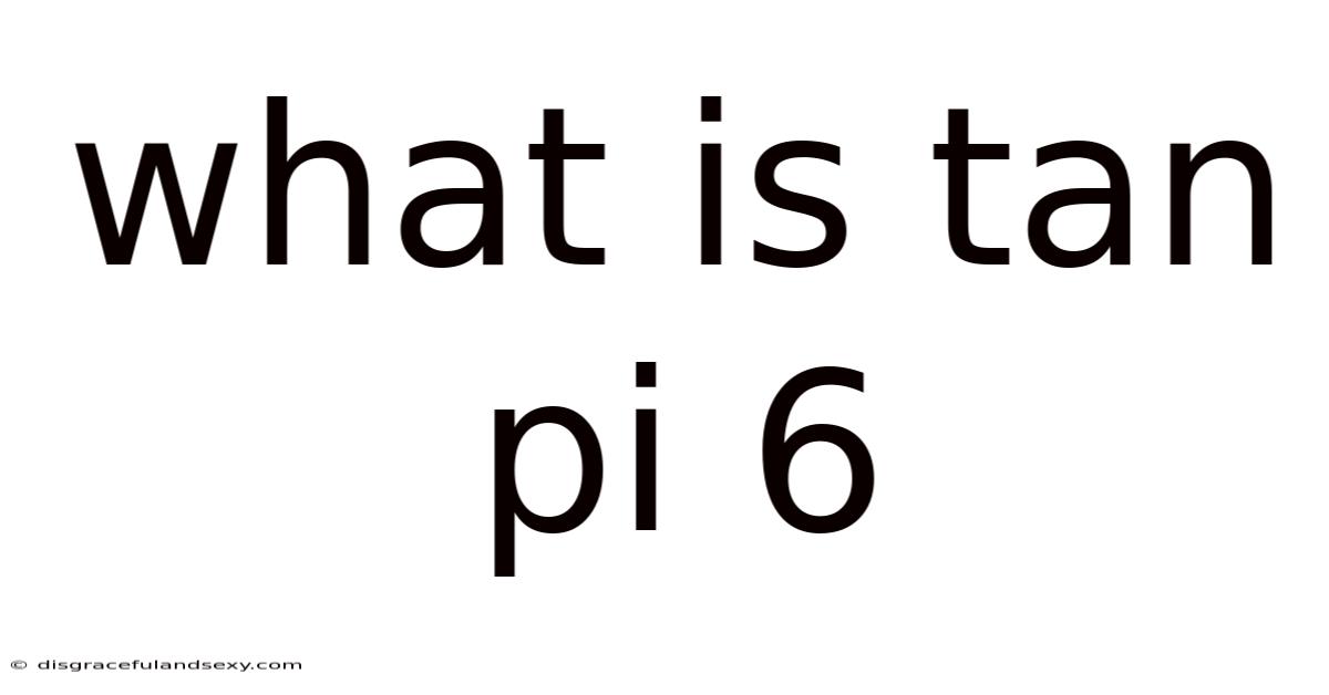 What Is Tan Pi 6