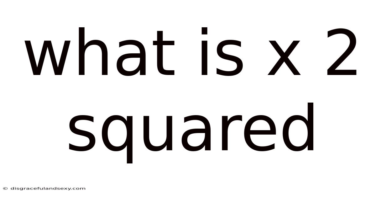 What Is X 2 Squared
