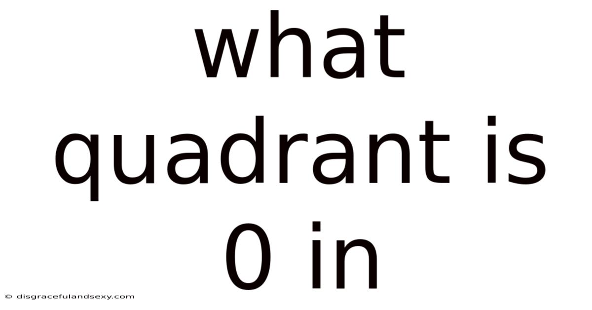 What Quadrant Is 0 In