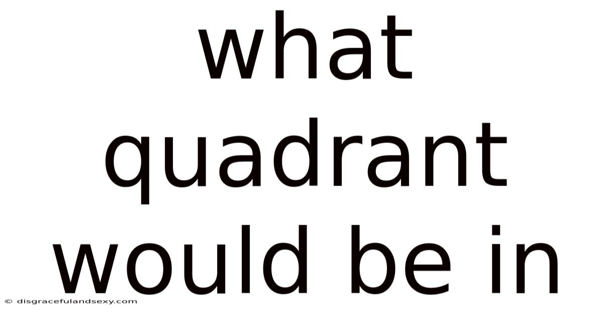 What Quadrant Would Be In
