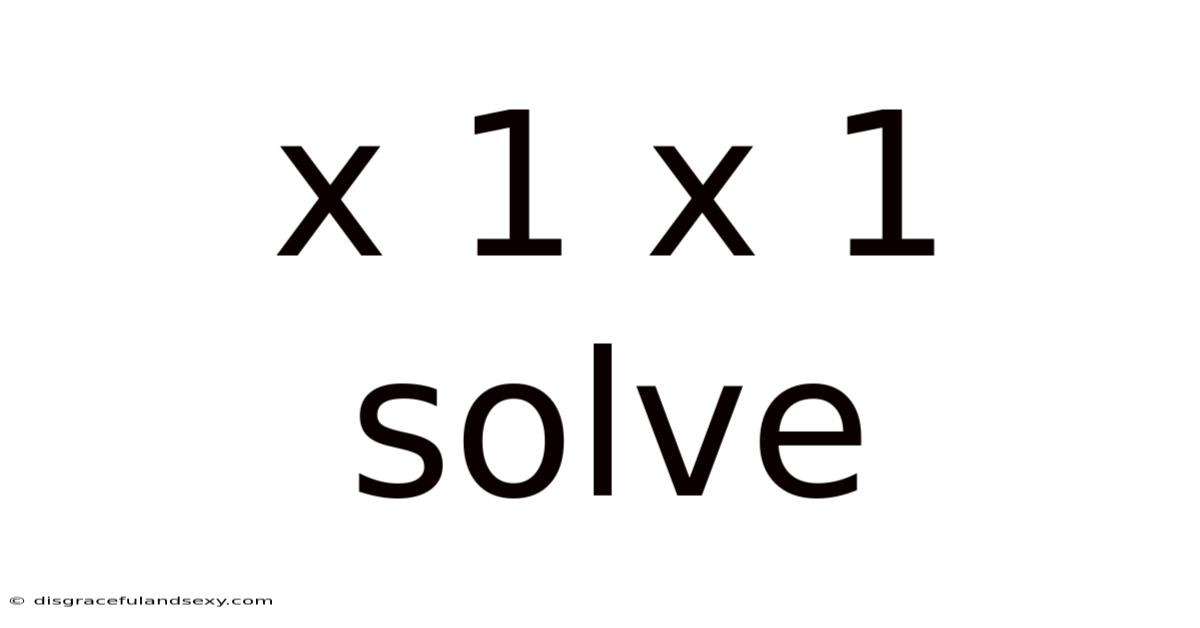 X 1 X 1 Solve