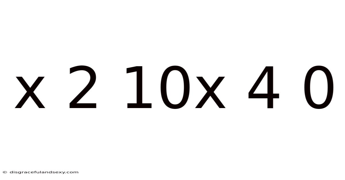 X 2 10x 4 0