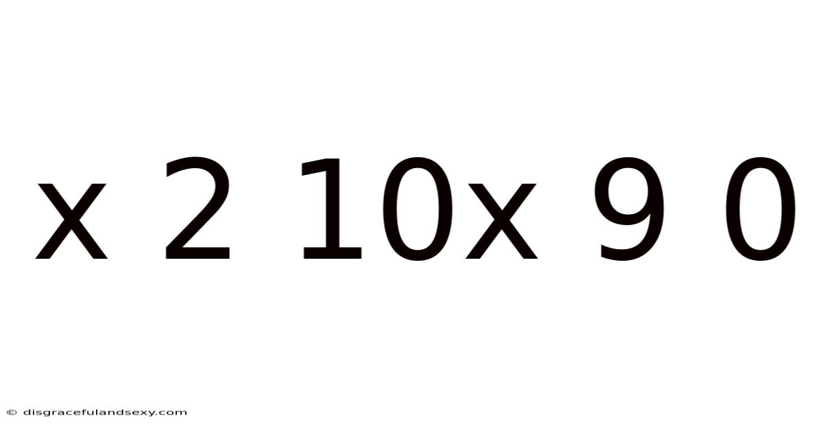 X 2 10x 9 0