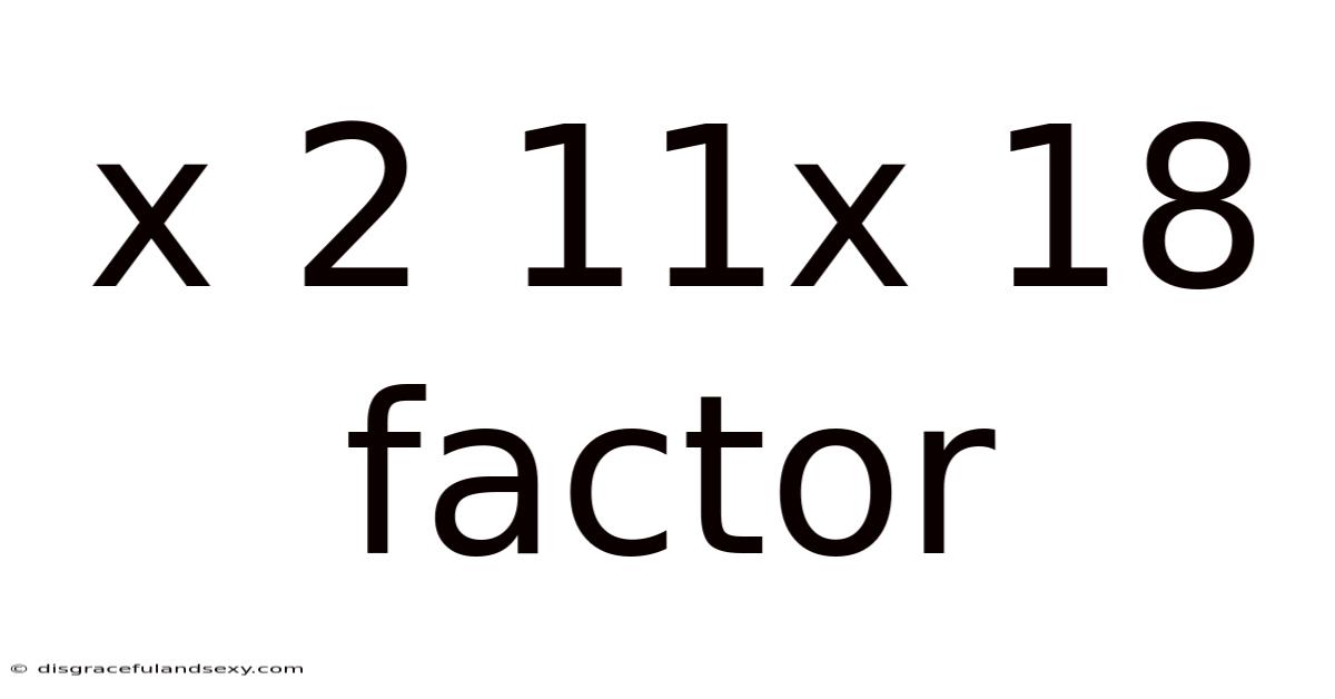 X 2 11x 18 Factor