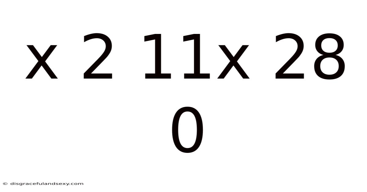 X 2 11x 28 0