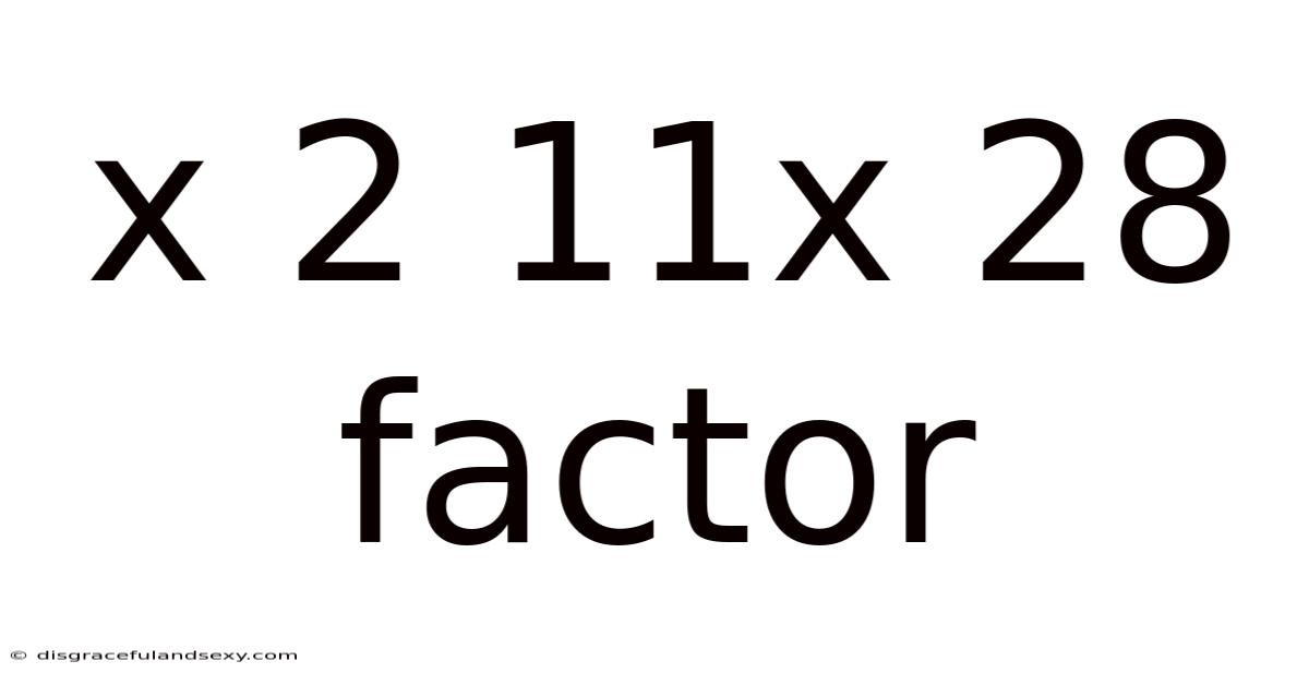 X 2 11x 28 Factor