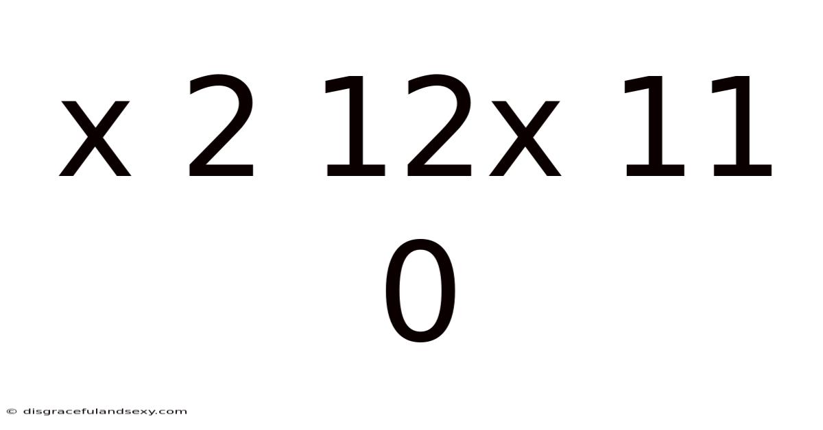 X 2 12x 11 0