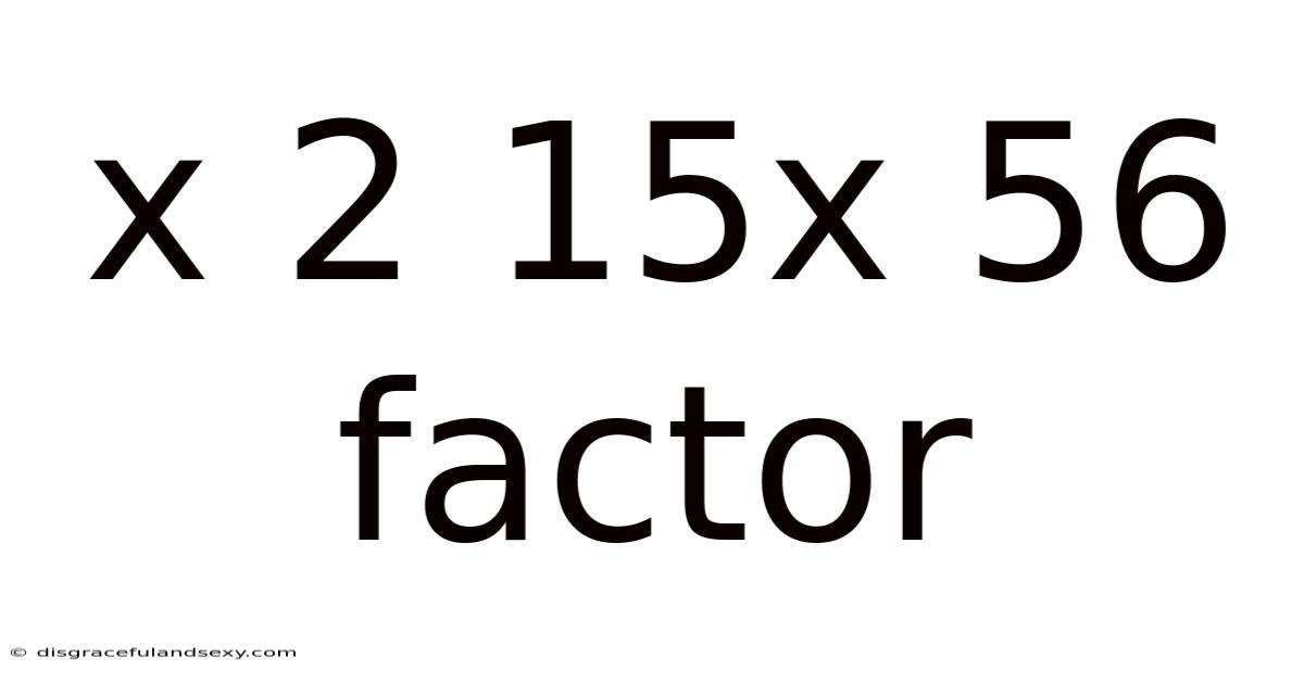 X 2 15x 56 Factor