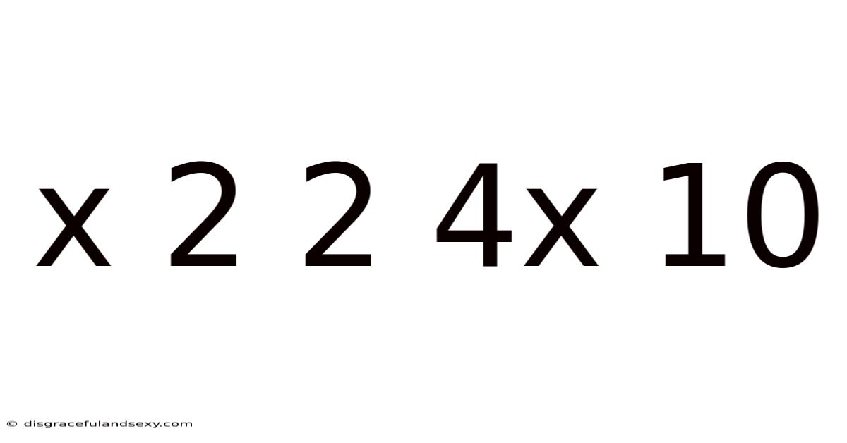 X 2 2 4x 10