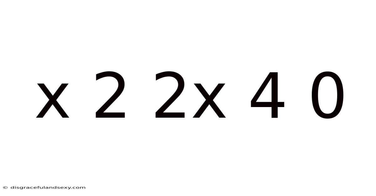 X 2 2x 4 0