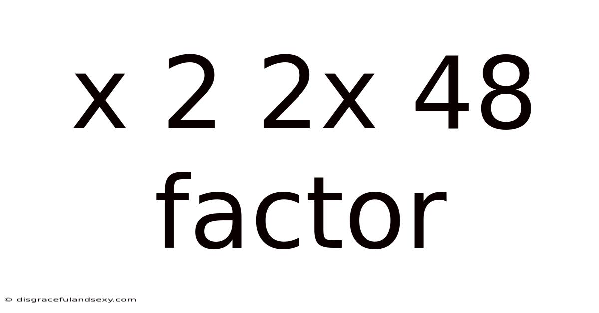 X 2 2x 48 Factor