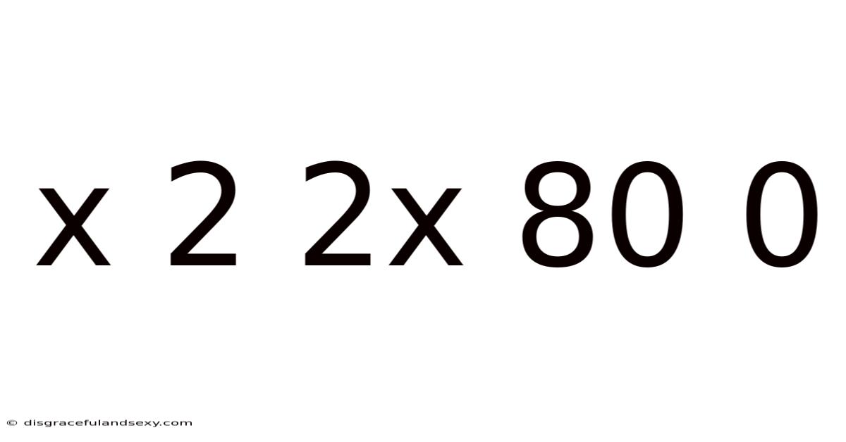 X 2 2x 80 0