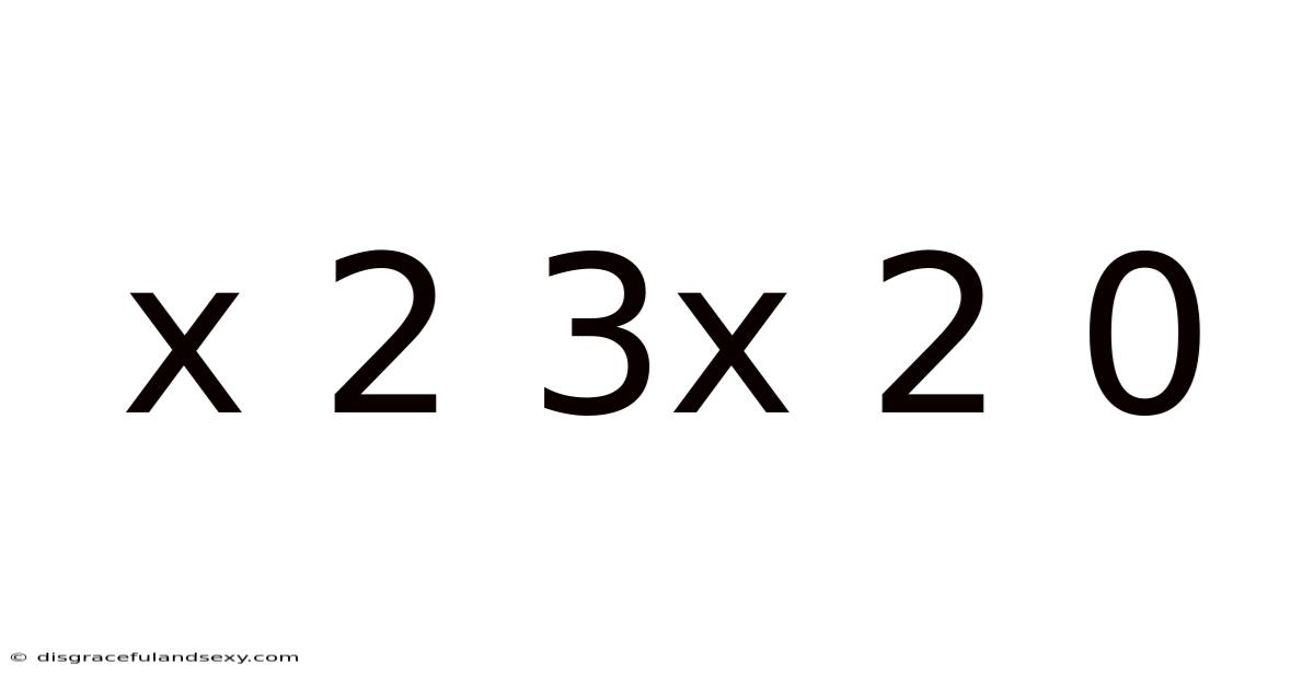 X 2 3x 2 0