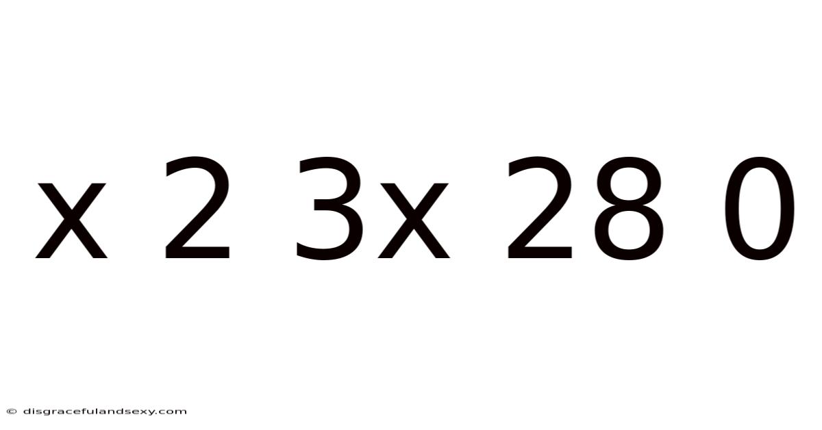 X 2 3x 28 0