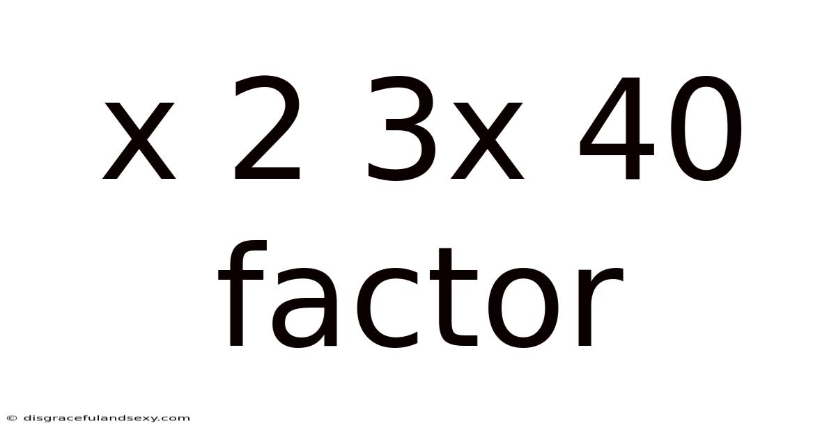 X 2 3x 40 Factor