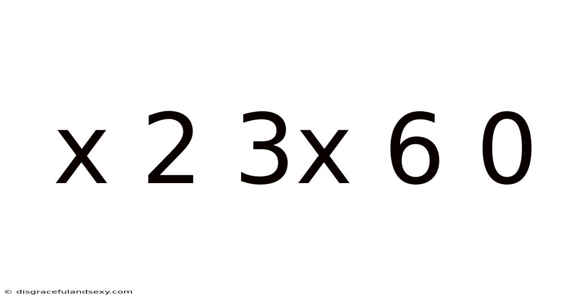 X 2 3x 6 0