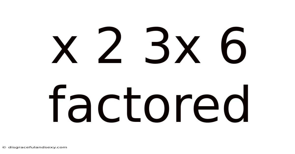 X 2 3x 6 Factored