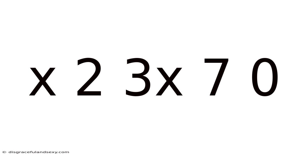 X 2 3x 7 0