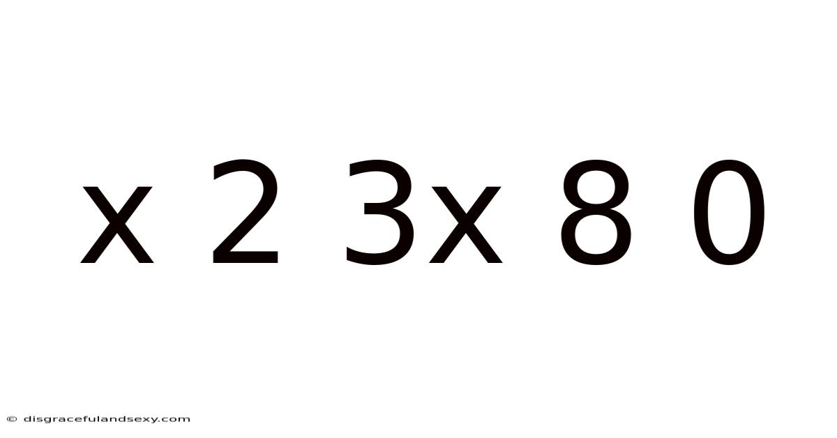 X 2 3x 8 0