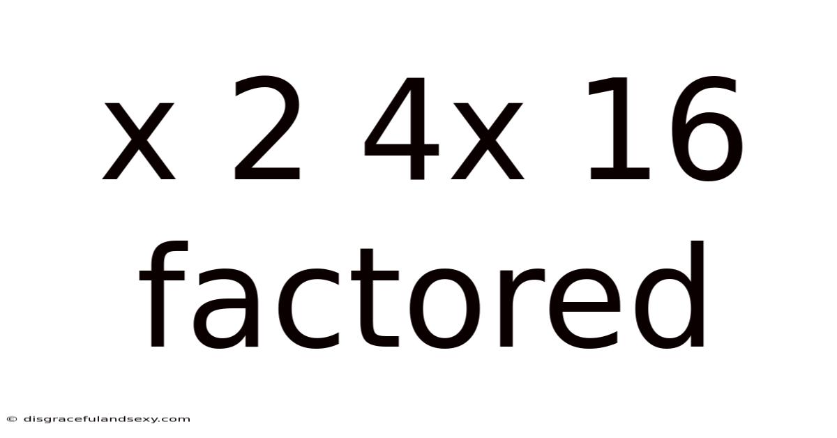 X 2 4x 16 Factored