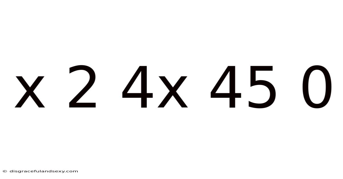 X 2 4x 45 0