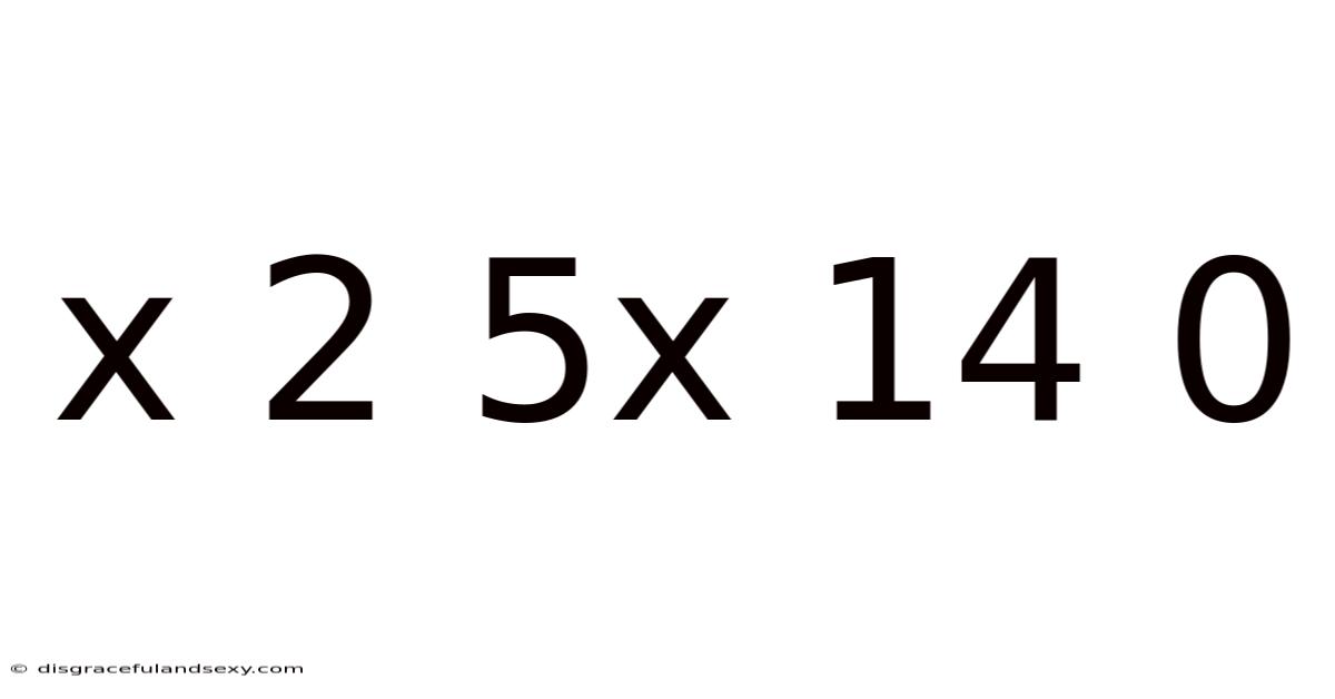 X 2 5x 14 0