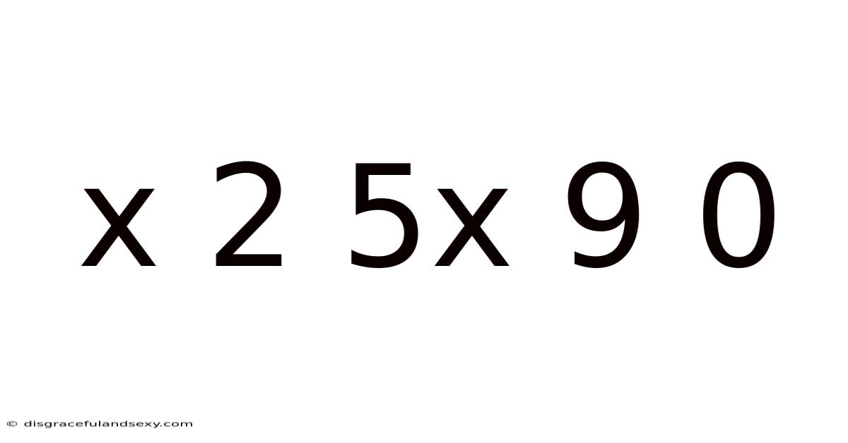 X 2 5x 9 0
