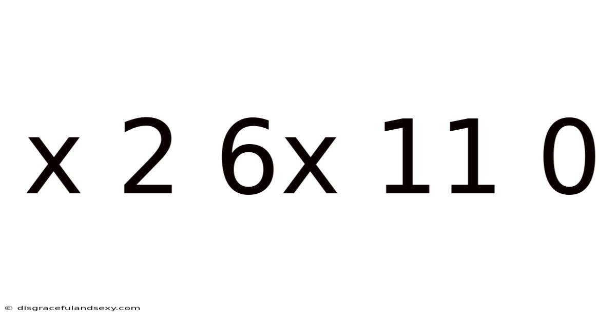 X 2 6x 11 0