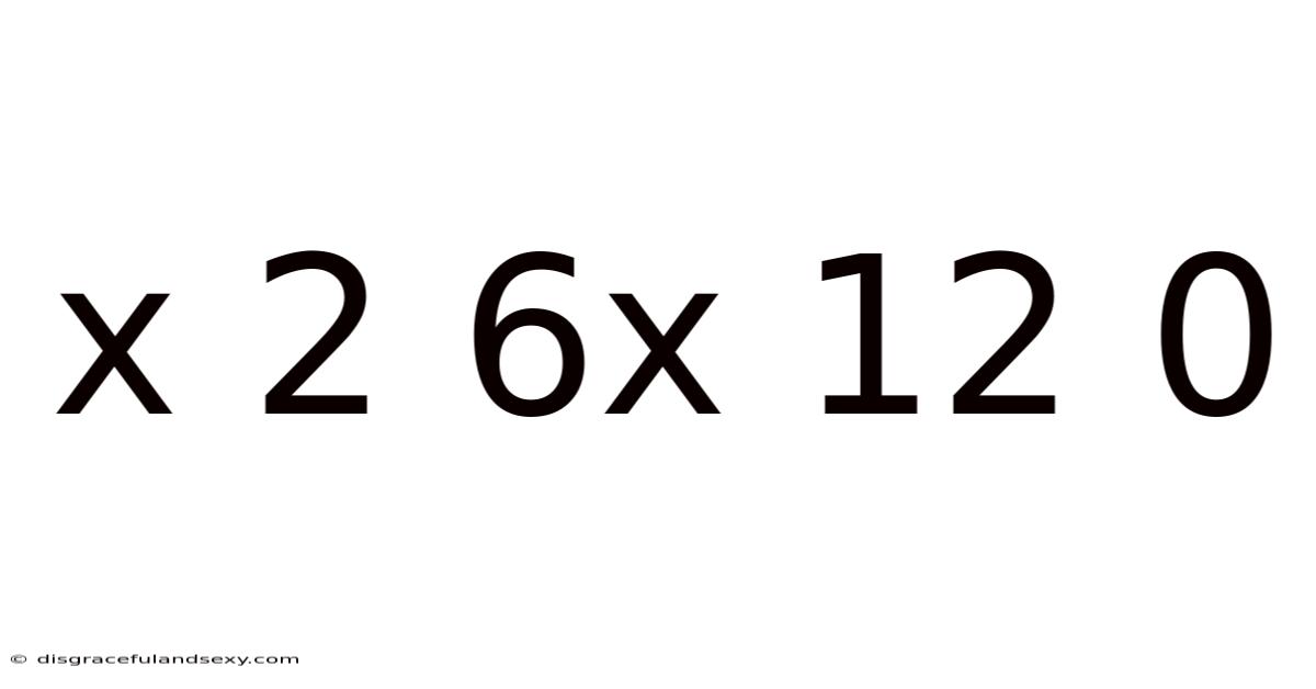 X 2 6x 12 0