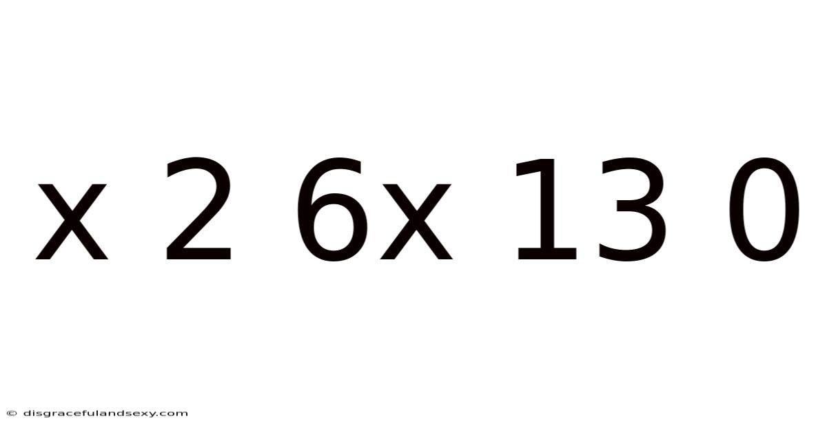 X 2 6x 13 0
