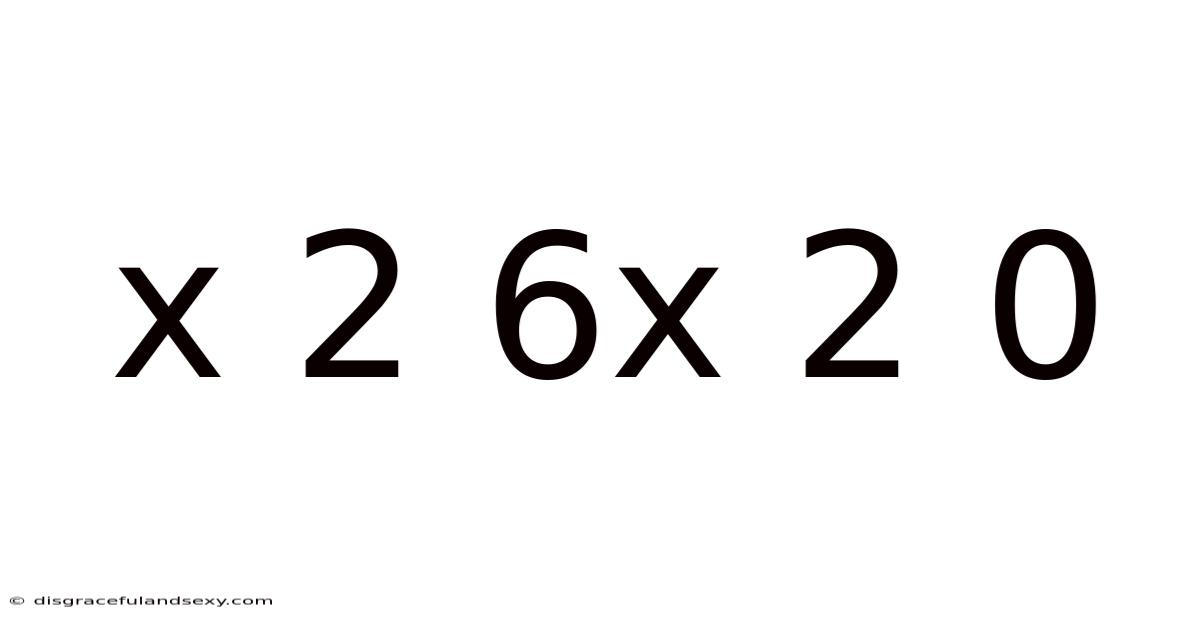 X 2 6x 2 0
