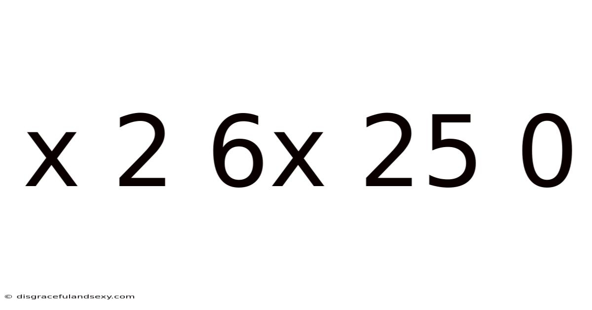 X 2 6x 25 0