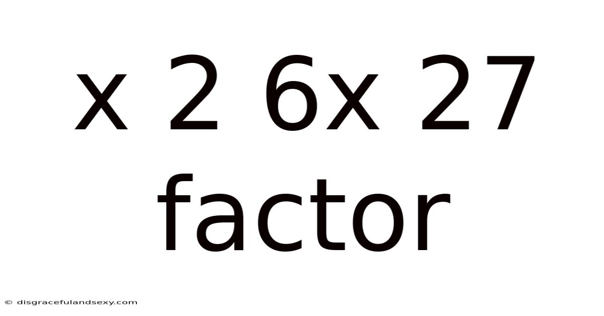 X 2 6x 27 Factor