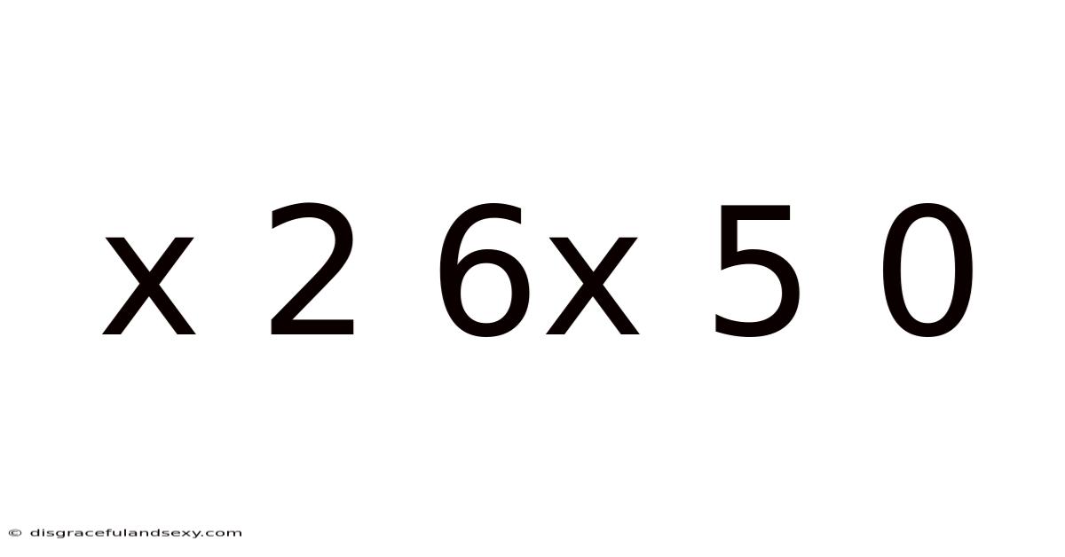 X 2 6x 5 0