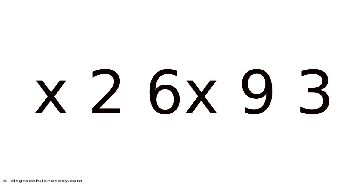X 2 6x 9 3