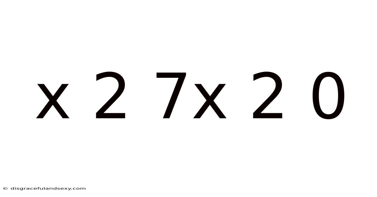 X 2 7x 2 0