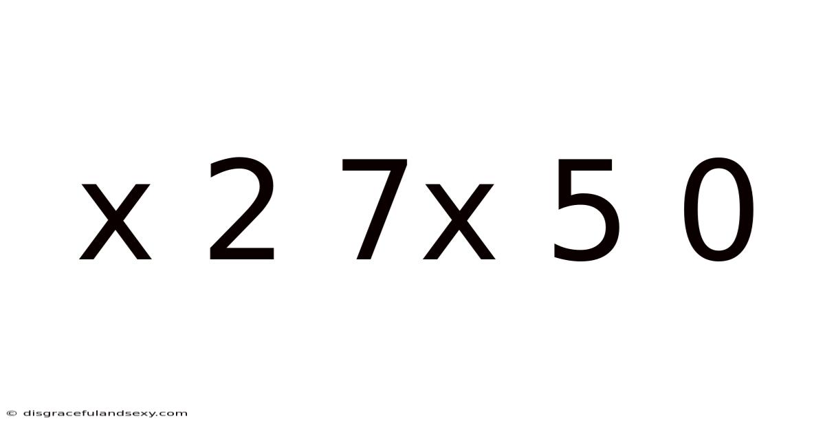 X 2 7x 5 0