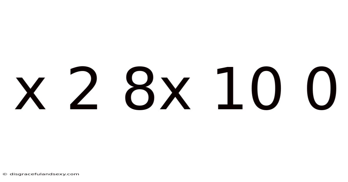 X 2 8x 10 0