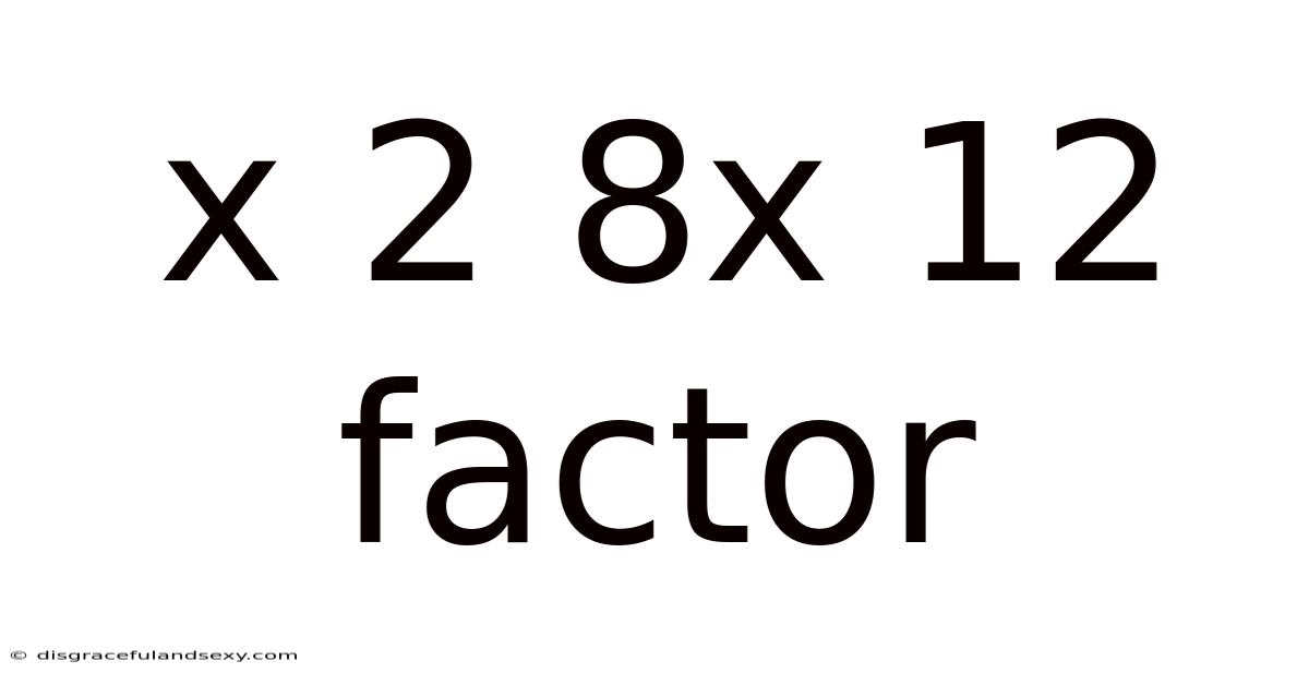 X 2 8x 12 Factor