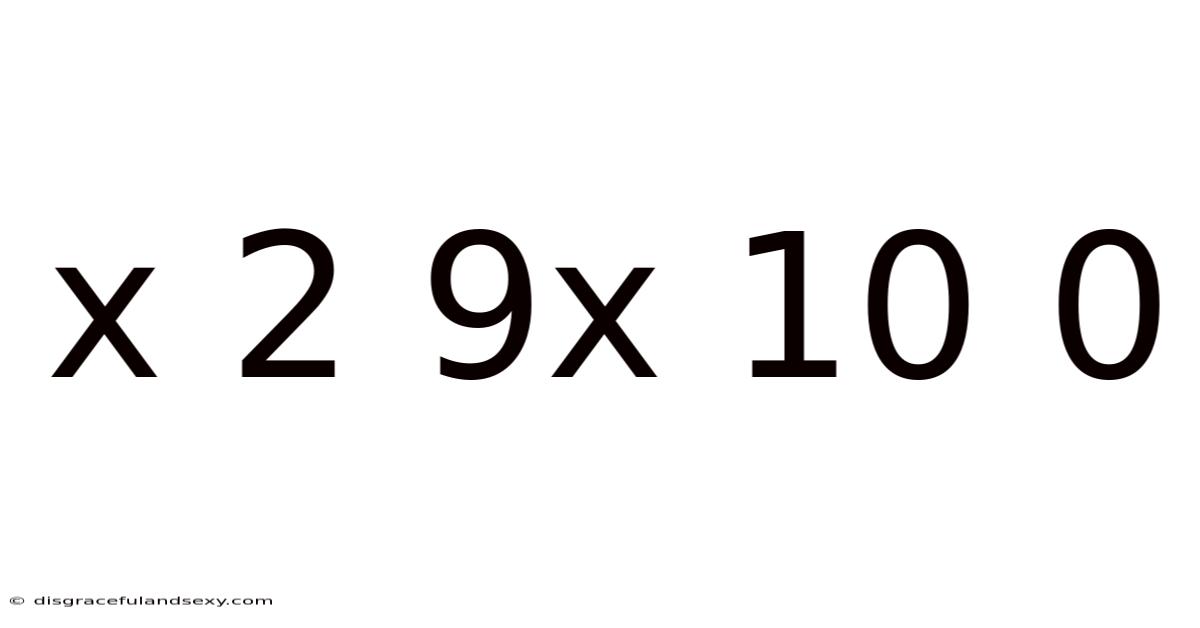 X 2 9x 10 0