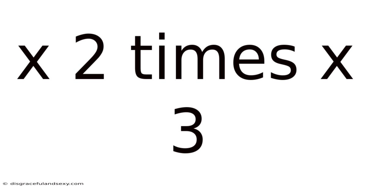 X 2 Times X 3
