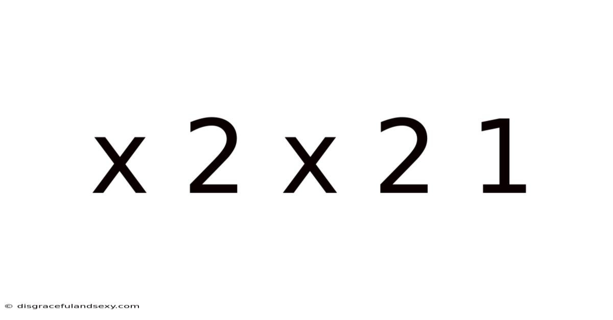 X 2 X 2 1